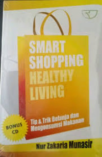 Image of SMART SHOPPING HEALTHY LIVING : Tip & Trik Belanja dan Mengkonsumsi Makanan