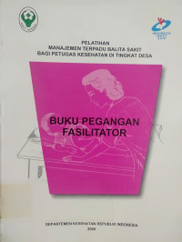 Image of Pelatihan Manajemen Terpadu Balita Sakit Bagi Petugas Kesehatan Di Tingkat Desa : buku pegangan fasilitator