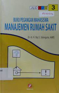 Image of Buku Pegangan Mhasiswa manajemen Rumah sakit Jilid 3