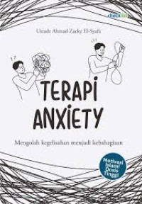 Image of Terapi Anxiety : Mengelolah Kegelisahan Menjadi Kebahagiaan
