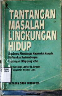 Image of Tantangan Masalah Lingkungan Hidup : Bagaimana Membangun Masyarakat Manusia Berdasarkan Kesinambungan Lingkungan Hidup Sehat